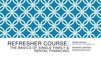 REFRESHER COURSE:  DEBBIE BERNER  DIRECTOR, RBC CAPITAL MARKETS, LLC  THE BASICS OF SINGLE FAMILY