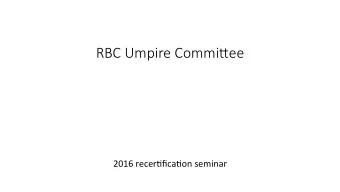 RBC Umpire Commi,ee  2016 recer)fica)on seminar  How did we do business?  Six Conference calls