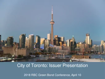 City of Toronto: Issuer Presentation  2018 RBC Green Bond Conference, April 10  Presentation