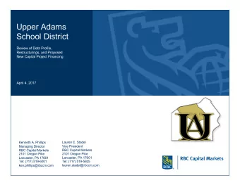 Upper Adams  School District  Review of Debt Profile,  Restructurings, and Proposed  New Capital