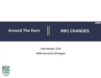 Around The Horn  RBC CHANGES  Pete Wirtala, CFA  AAM Insurance Strategist  Investment Risk-Based