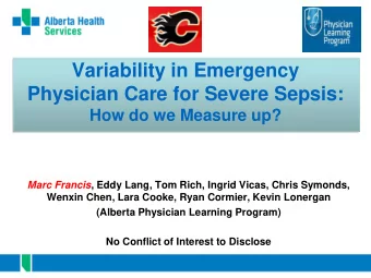 Variability in Emergency  Physician Care for Severe Sepsis:  How do we Measure up? Marc Francis ,