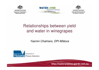Relationships between yield  and water in winegrapes  Yasmin Chalmers, DPI-Mildura  Overview