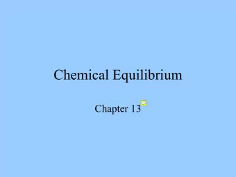 Chemical Equilibrium  Chapter 13  Chemical Equilibrium   When neither the products nor the