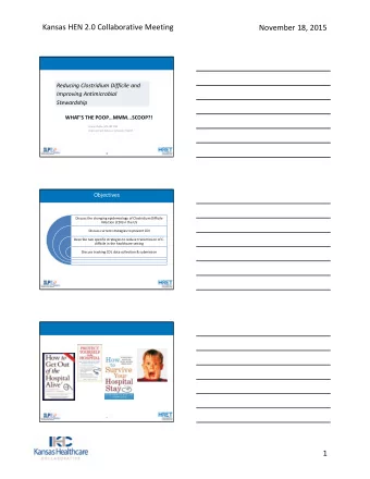 Kansas HEN 2.0 Collaborative Meeting November 18, 2015 Reducing Clostridium Difficile and Improving