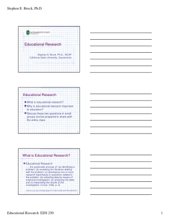 Educational Research  Stephen E. Brock, Ph.D., NCSP  California State University, Sacramento  1