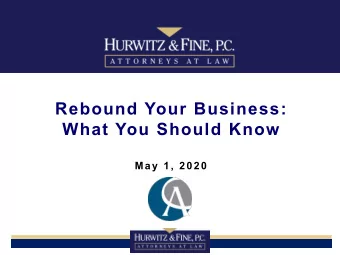 Rebound Your Business:  What You Should Know  May 1, 2020  Hurwitz &amp; Fine Team  Joseph S. Brown