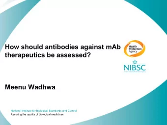How should antibodies against mAb  therapeutics be assessed?  Meenu Wadhwa  National Institute for