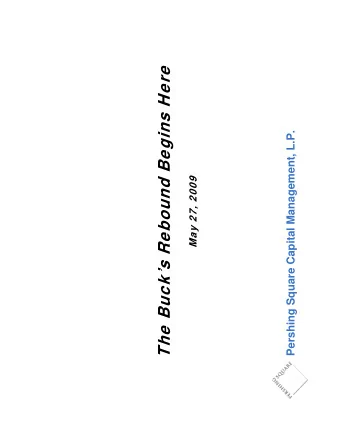 The Bucks Rebound Begins Here  Pershing Square Capital Management, L.P.  May 27, 2009