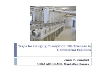 Traps for Gauging Fumigation Effectiveness in  Commercial Facilities  James F. Campbell  USDA ARS