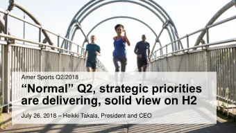 are delivering, solid view on H2 July 26, 2018  Heikki Takala, President and CEO  Normal