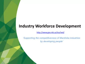 Industry Workforce Development  http://www.gov.mb.ca/tce/iwd/ Supporting the competitiveness of