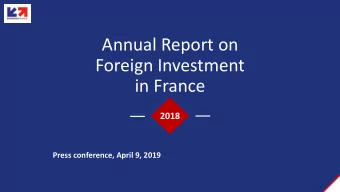 Annual Report on  Foreign Investment  in France  2018  Press conference, April 9, 2019  France is