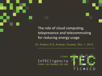 for reducing energy usage  -Dr. Anders S.G. Andrae, Huawei, Nov. 1, 2013  Outline  Experience of