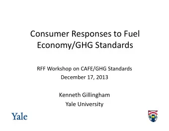 Consumer Responses to Fuel  Economy/GHG Standards  RFF Workshop on CAFE/GHG Standards  December 17,