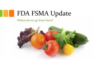 FDA FSMA Update  Where do we go from here?  Exploring FSMAs impact so far  1 in 6