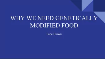 WHY WE NEED GENETICALLY  MODIFIED FOOD  Lane Brown  WEVE ALL EATEN THEM  HOW MUCH GENETICALLY
