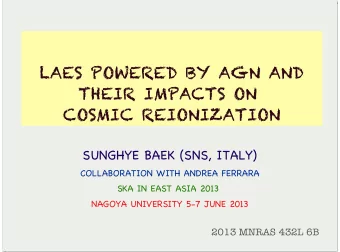 LAES POWERED BY AGN AND  THEIR IMPACTS ON  COSMIC REIONIZATION  SUNGHYE BAEK (SNS, ITALY)
