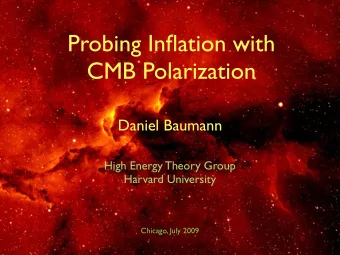 Probing Inflation with  CMB Polarization  Daniel Baumann  High Energy Theory Group  Harvard