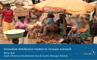Innovative distribution models to increase outreach  Rehan Butt  Head of Business Development Asia