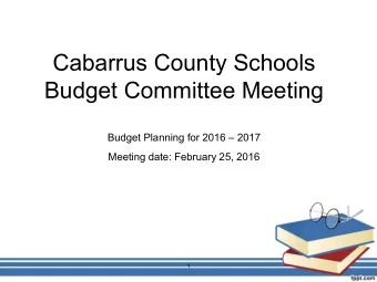 Cabarrus County Schools  Budget Committee Meeting Budget Planning for 2016  2017  Meeting date:
