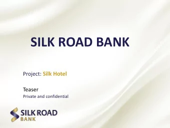 SILK ROAD BANK Project: Silk Hotel  Teaser  Private and confidential  Investment Opportunity Hotel