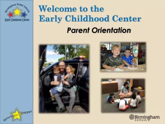 Early Childhood Center  Parent Orientation  Thank you for choosing the  Early Childhood Center