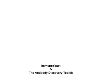 immunoYeast  &amp;  The Antibody Discovery Toolkit  Specific Antibodies on DemandSo What?  Now,