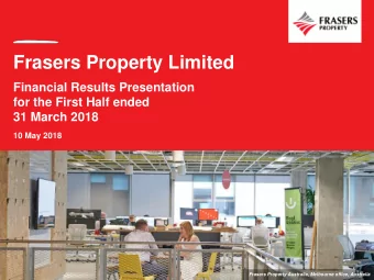 Frasers Property Limited  Financial Results Presentation  for the First Half ended  31 March 2018