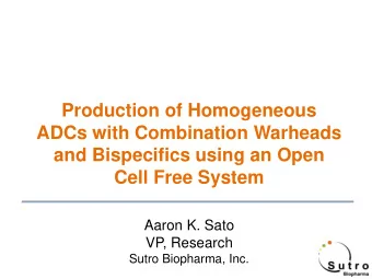 Production of Homogeneous  ADCs with Combination Warheads  and Bispecifics using an Open  Cell Free
