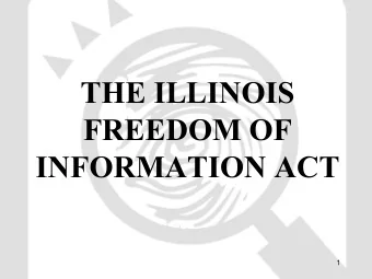 THE ILLINOIS  FREEDOM OF  INFORMATION ACT  1  Disclaimer  The Illinois and Federal Freedom of
