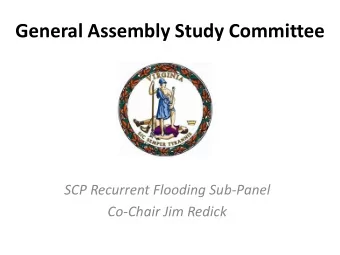 General Assembly Study Committee  SCP Recurrent Flooding Sub-Panel  Co-Chair Jim Redick  Background