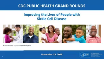 CDC PUBLIC HEALTH GRAND ROUNDS  Improving the Lives of People with  Sickle Cell Disease  Accessible