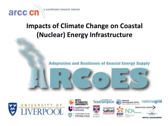 Impacts of Climate Change on Coastal  (Nuclear) Energy Infrastructure  Supporting Decision Making