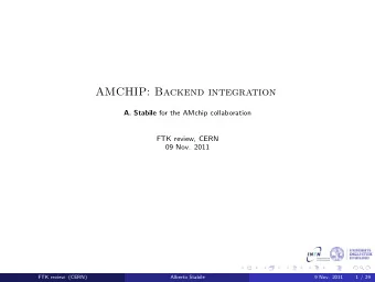 AMCHIP: Backend integration A. Stabile for the AMchip collaboration  FTK review, CERN  09 Nov. 2011