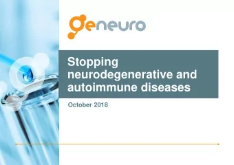 Stopping  neurodegenerative and  autoimmune diseases  October 2018  Disclaimer  This presentation