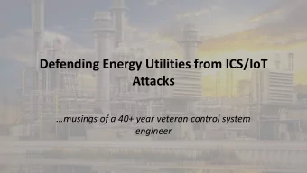 Defending Energy Utilities from ICS/IoT  Attacks  musings of a 40+ year veteran control system