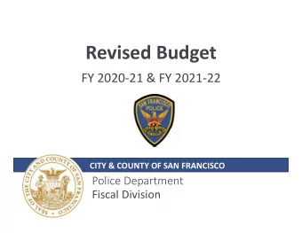 Revised Budget FY 2020  21 &amp; FY 2021  22 CITY &amp; COUNTY OF SAN FRANCISCO Police