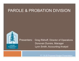 PAROLE &amp; PROBATION DIVISION Presenters: Greg Rikhoff, Director of Operations  Donovan Dumire,
