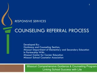 COUNSELING REFERRAL PROCESS  Developed By:  Guidance and Counseling Section,  Missouri Department