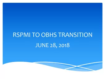 RSPMI TO OBHS TRANSITION  JUNE 28, 2018  IA REFERRAL * Those providers wishing to refer a client