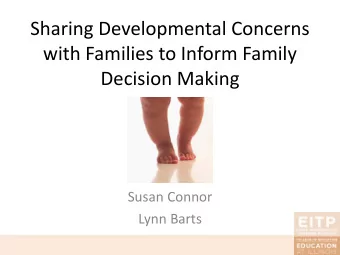 Sharing Developmental Concerns  with Families to Inform Family  Decision Making  Susan Connor  Lynn