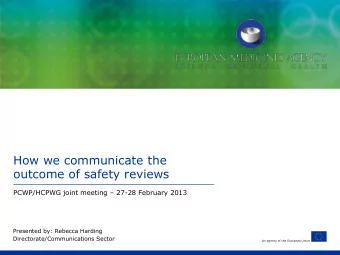 outcome of safety reviews PCWP/HCPWG joint meeting  27-28 February 2013  Presented by: Rebecca