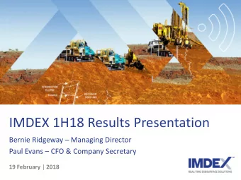 IMDEX 1H18 Results Presentation  Bernie Ridgeway  Managing Director  Paul Evans  CFO &amp;