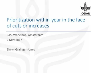 Prioritization within-year in the face  of cuts or increases  ISPC Workshop, Amsterdam  9 May 2017