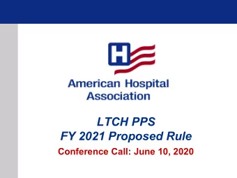 LTCH PPS  FY 2021 Proposed Rule  Conference Call: June 10, 2020  CMSs Estimated Fiscal Impact