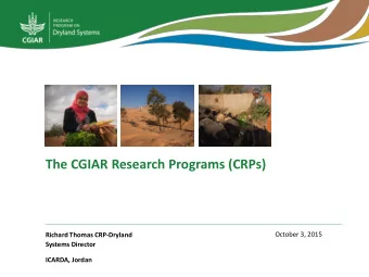 The CGIAR Research Programs (CRPs)  October 3, 2015  Richard Thomas CRP-Dryland  Systems Director
