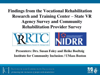 Agency Survey and Community  Rehabilitation Provider Survey  Presenters: Drs. Susan Foley and Heike