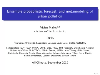 Ensemble probabilistic forecast, and metamodeling of  urban pollution Vivien Mallet 1 , 2