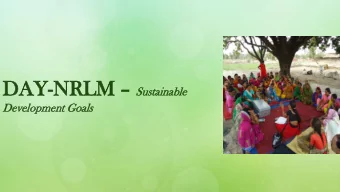 DA  DAY-NR  NRLM LM  Sust  staina  inable  ble  Dev  evel  elopment  opment Goa  oals  s  DAY-